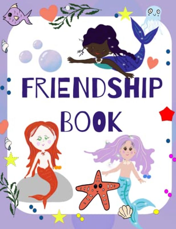 Friendship Book: A Mermaid Themed Friendship Book for Primary School-Aged Children.