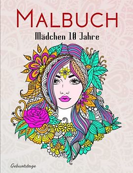 Malbuch Mädchen 10 Jahre - Geburtstage: Dieses wunderschöne Ausmalbuch dient als perfektes Geburtstagsgeschenk für Mädchen und Erwachsene | Kreativ Ausmalen & Malen Zur Gegen Stress