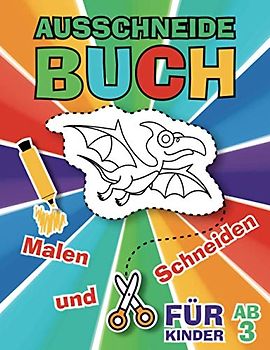 Ausschneidebuch für Kinder ab 3: Bastelbuch ab 3 Jahre für Mädchen und Jungen. Ausschneiden und Malen! Schneiden wir Papier mit Dinosauriern aus und lernen Scherenfertigkeiten!