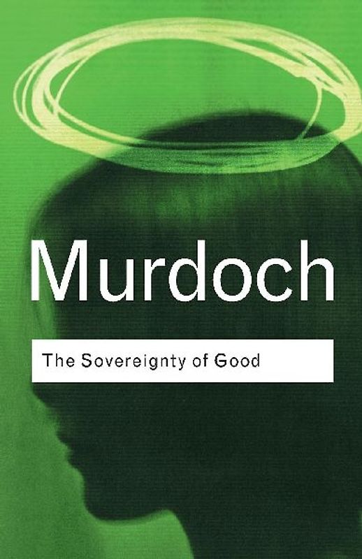 Sovereignty of Good (Routledge Classics) - Iris Murdoch
