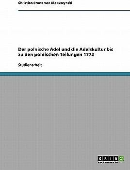 Der polnische Adel und die Adelskultur bis zu den polnischen Teilungen 1772