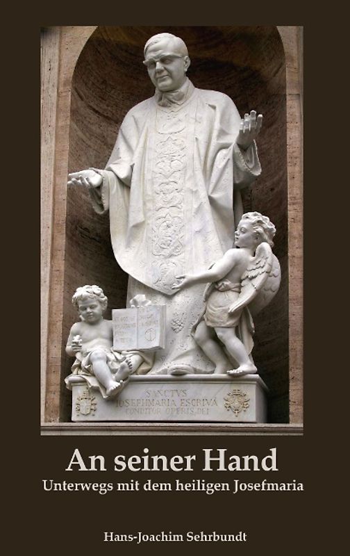 An seiner Hand. Unterwegs mit dem heiligen Josefmaria