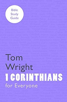 For Everyone Bible Study Guides: 1 Corinthians (NT for Everyone: Bible Study Guide)