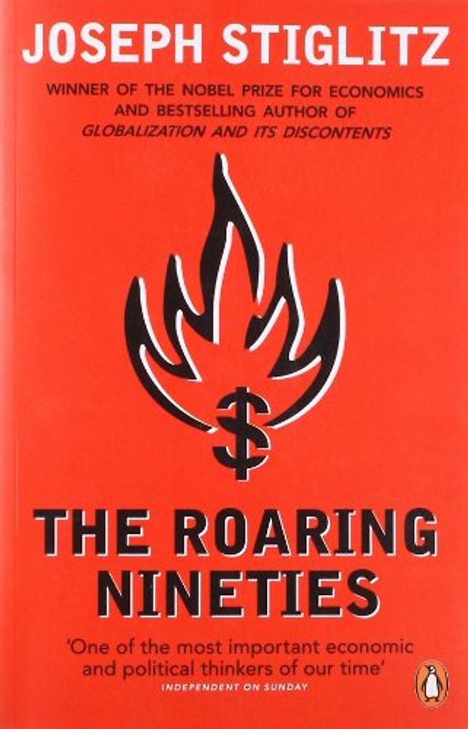 Roaring Nineties: Why We're Paying the Price for the Greediest Decade in History - Joseph Stiglitz
