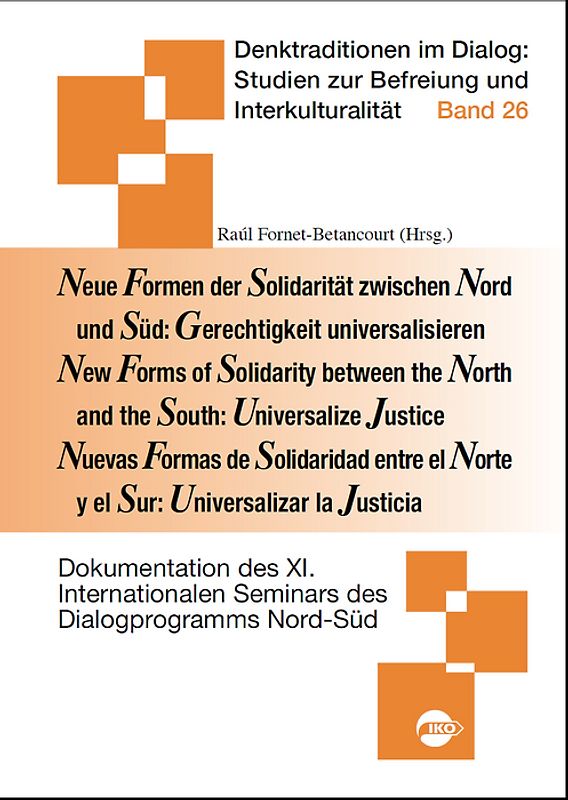 Neue Formen der Solidarität zwischen Nord und Süd: Gerechtigkeit universalisieren /New Forms of Solidarity between the North and the South: Universalize Justice /Nuevas Formas de Solidaridad entre el Norte y el Sur: Universalizar la Justicia