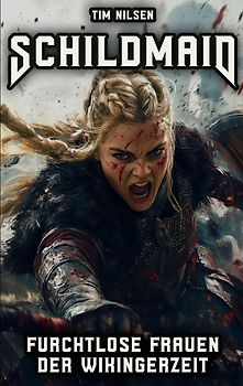 Schildmaid - Furchtlose Frauen der Wikingerzeit