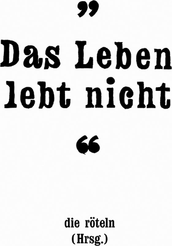 Das Leben lebt nicht