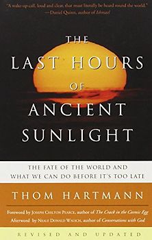 The Last Hours of Ancient Sunlight: Revised and Updated: The Fate of the World and What We Can Do Before It's Too Late - Thom Hartmann