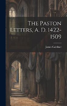 The Paston Letters, A. D. 1422-1509