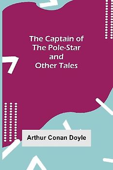 The Captain of the Pole-Star and Other Tales