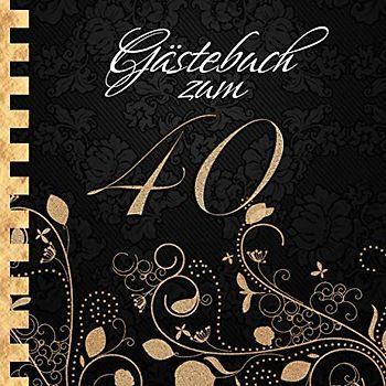 Gästebuch: Zum 40. Geburtstag I Edles Cover in Schwarz & Gold I für 90 Gäste I für geschriebene Glückwünsche und die schönsten Fotos I Quadratisches Format I Softcover I Geschenkidee zum Geburtstag