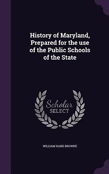 History of Maryland, Prepared for the use of the Public Schools of the State