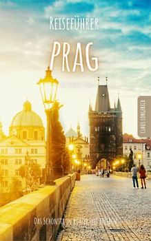 Reiseführer Prag an einem Tag!: Entdecke in kurzer Zeit die besten Sehenswürdigkeiten, Hotels, Restaurants, Kunst, Kultur und Ausflüge mit Kindern in ... (Reiseführer - Eine Stadt an einem Tag)