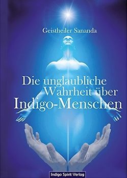 Die unglaubliche Wahrheit über Indigo-Menschen