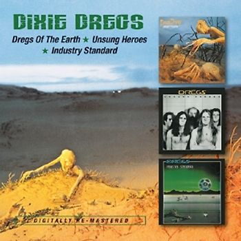 Dixie Dregs - Dregs of the Earth/Unsungheroes/Industry Standard
