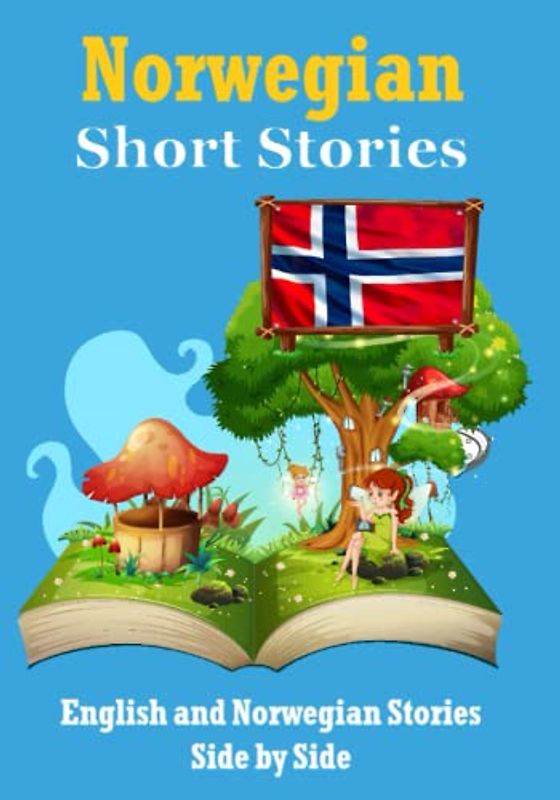 Short Stories in Norwegian | English and Norwegian Stories Side by Side: Learn the Norwegian Language (Books for Learning Norwegian, Band 6)