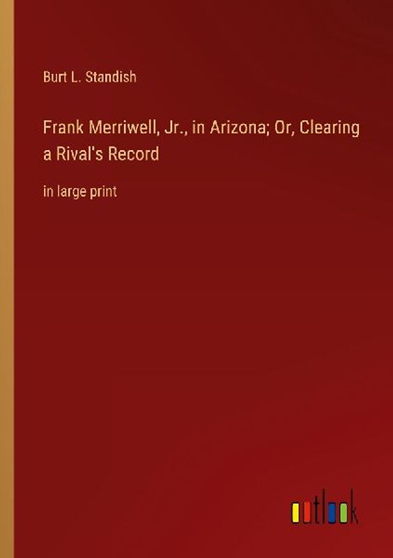 Frank Merriwell, Jr., in Arizona; Or, Clearing a Rival's Record