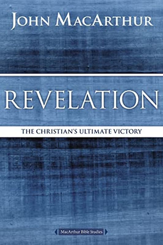 Revelation: The Christian's Ultimate Victory (MacArthur Bible Studies)
