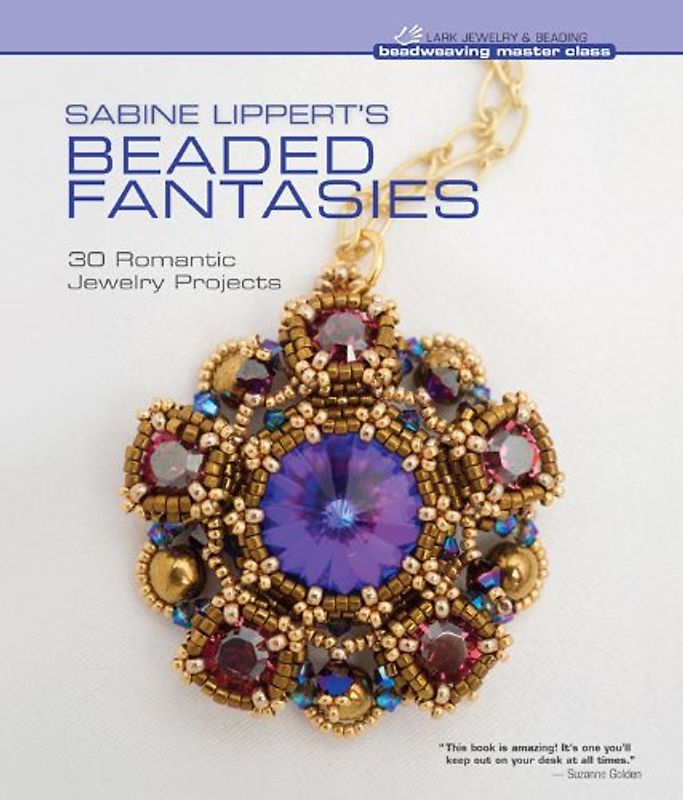 Sabine Lippert's Beaded Fantasies: 30 Romantic Jewelry Projects (Beadweaving Master Class) - Sabine Lippert