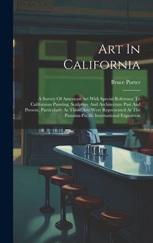 Art In California: A Survey Of American Art With Special Reference To Californian Painting, Sculpture And Architecture Past And Present,