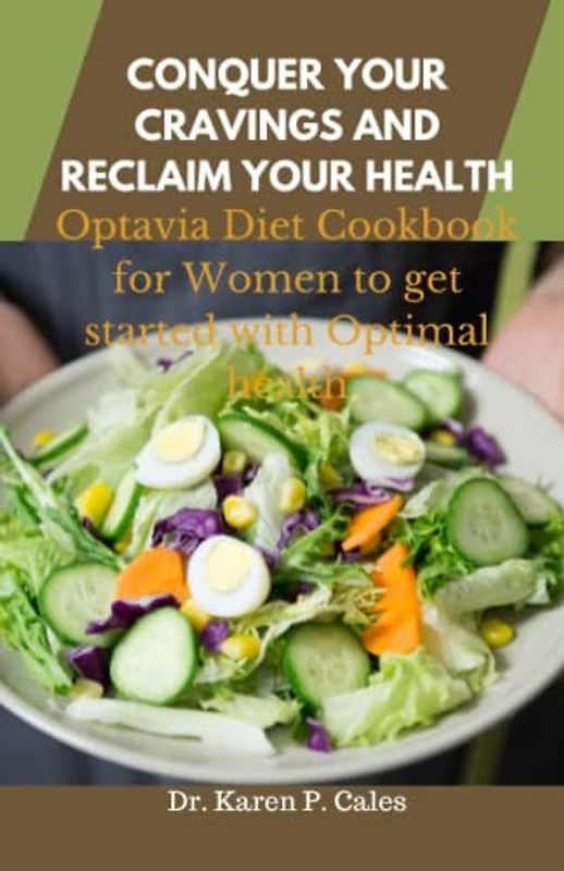 CONQUER YOUR CRAVINGS AND RECLAIM YOUR HEALTH: Optavia Diet Cookbook for Women to get started with Optimal health