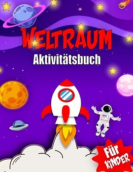 Weltraum-Aktivitätsbuch Für Kinder: Spaß und Lernabenteuer für zukünftige Astronauten Malvorlagen, Labyrinthe, Sudoku und vieles mehr