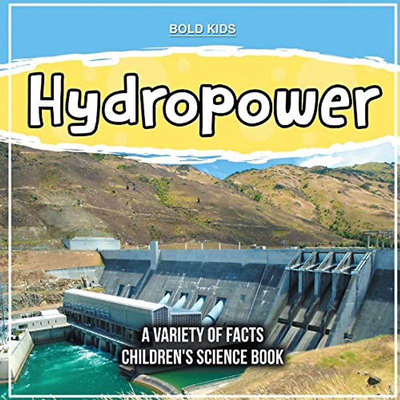 Hydropower | A Variety Of Facts | Children's Science Book