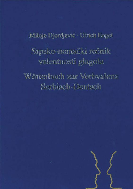 Srpsko-nemački rečnik valentnosti glagola. Woerterbuch zur Verbvalenz Serbisch-Deutsch