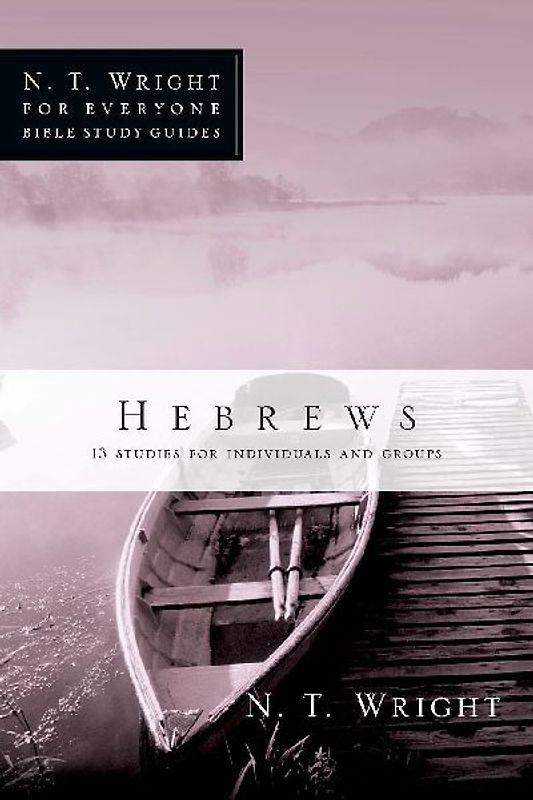 Pell, Patty - Hebrews: 13 Studies for Individuals and Groups (N.T. Wright for Everyone Bible Study Guides)