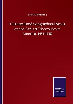 Historical and Geographical Notes on the Earliest Discoveries in America, 1453-1530