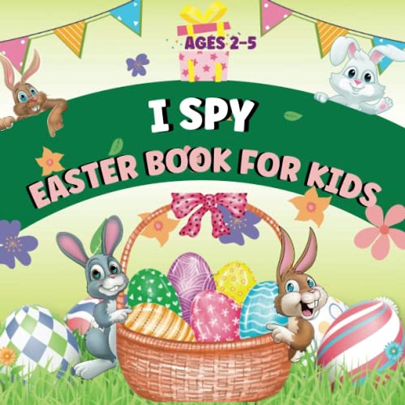 I Spy Easter Book For Kids Ages 2-5: A Fun and Engaging Activity Book for Toddlers / Best Gift For Easter Day (Easter Activity Book for Kids)