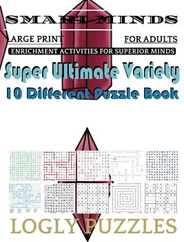 Smart Minds -Variety 10 Different Puzzle Book For Adults: Ultimate Variety Puzzles Large-Print Word Search, Word Maze .Word Spiral ,Word Angles, ... Crossword And Sudoku Easy , Medium And Hard