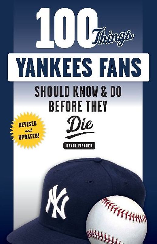 100 Things Yankees Fans Should Know & Do Before They Die