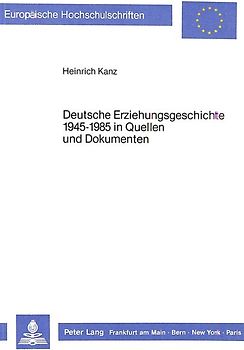 Deutsche Erziehungsgeschichte 1945-1985 in Quellen und Dokumenten