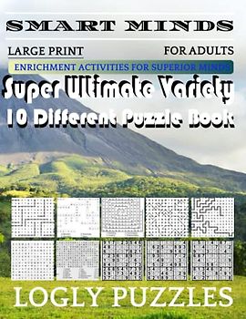 Smart Minds -Variety 10 Different Puzzle Book For Adults: Ultimate Variety Puzzles Large-Print Word Search, Word Maze .Word Spiral ,Word Angles, ... Crossword And Sudoku Easy , Medium And Hard