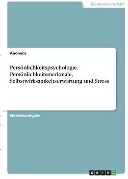 Persönlichkeitspsychologie. Persönlichkeitsmerkmale, Selbstwirksamkeitserwartung und Stress