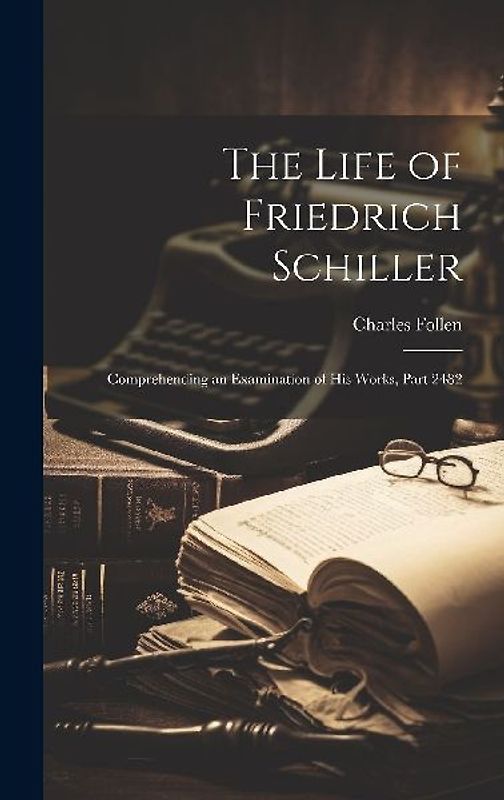 The Life of Friedrich Schiller: Comprehending an Examination of His Works, Part 2482