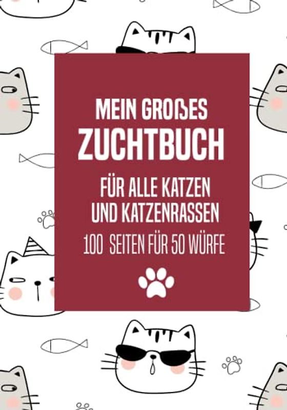 Mein großes Zuchtbuch für alle Katzen und Katzenrassen: Zuchtbuch für Katzen zum Ausfüllen und Nachschlagen