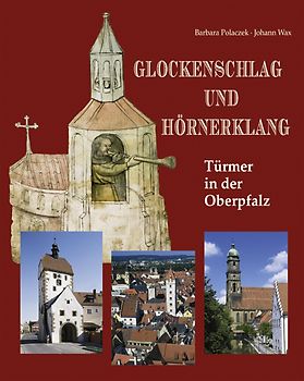 Glockenschlag und Hörnerklang. Türmer in der Oberpfalz