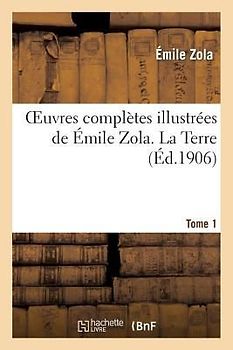 Oeuvres Complètes Illustrées de Émile Zola. T. 1 La Terre