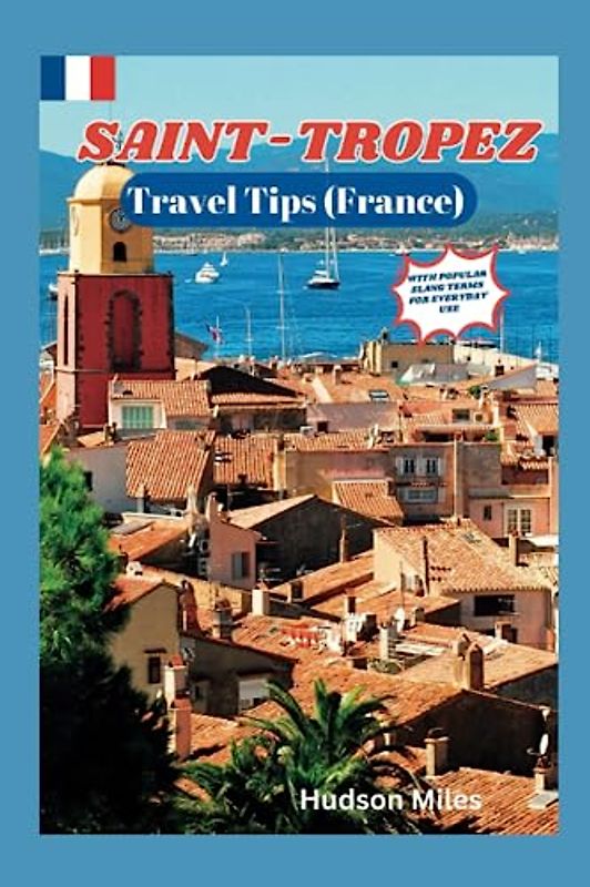 Saint-Tropez Travel Tips (France): Discover the most up-to-date and amazing places to explore in Saint-Tropez, along with current information and guides on when to go, what to do, and places to see.