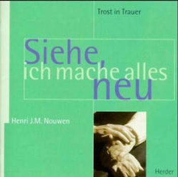 Siehe, ich mache alles neu. Trost für Trauernde