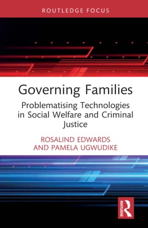 Governing Families: Problematising Technologies in Social Welfare and Criminal Justice (Routledge Advances in Sociology)