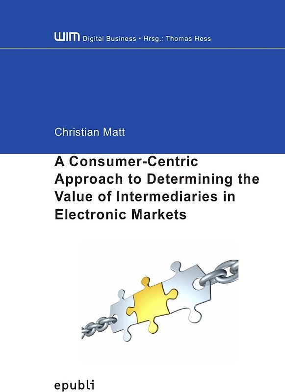 WIM Digital Business / A Consumer-Centric Approach to Determining the Value of Intermediaries in Electronic Markets