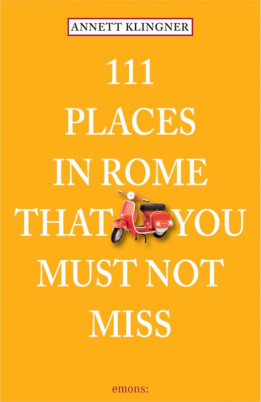 111 Places in Rome that you must not miss