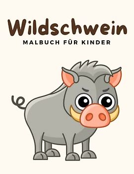 Wildschwein malbuch für kinder: Wildschwein Malbücher für Kinder, Über 30 Seiten zum Ausmalen, Perfekte Malvorlagen für Jungen, Mädchen und Kinder im Alter von 4-8 Jahren und älter