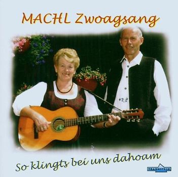 Machl Zwoagsang - So Klingts Bei Uns Dahoam