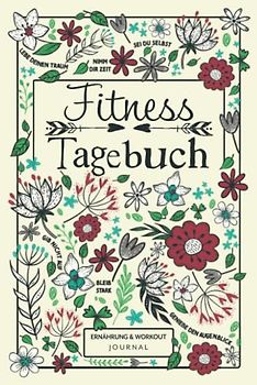 Fitnesstagebuch - Ernährung & Workout Journal: 12 Wochen Tagebuch mit Essensplaner und Trainingsprotokoll für mehr Wohlbefinden, Fitness und Motivation