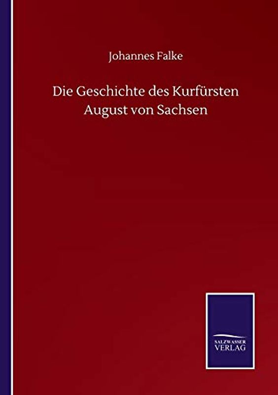 Die Geschichte des Kurfürsten August von Sachsen