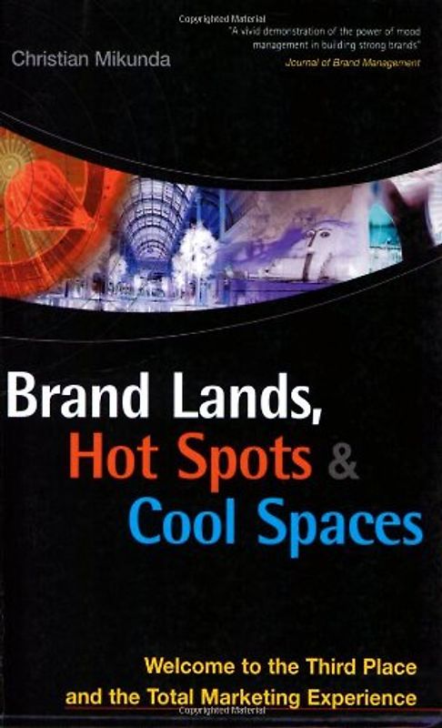 Brand Lands, Hot Spots & Cool Spaces: Welcome to the Third Place and the Total Marketing Experience